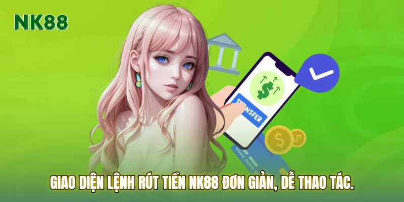 Giao diện lệnh Rút tiền NK88 đơn giản, dễ thao tác