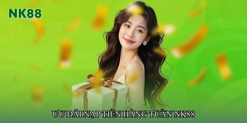 Ưu đãi nạp tiền hàng tuần NK88